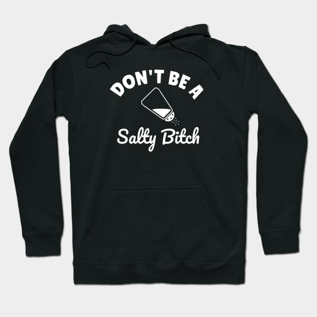 Dont be a salty bitch Hoodie by denkanysti